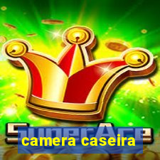 camera caseira